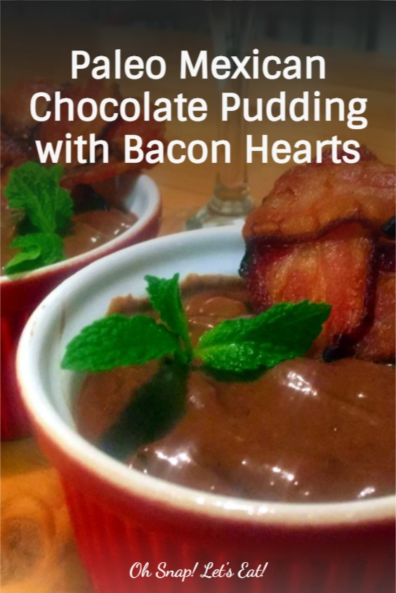 Paleo Mexican Chocolate Pudding with Bacon Hearts • Oh Snap! Let's Eat!