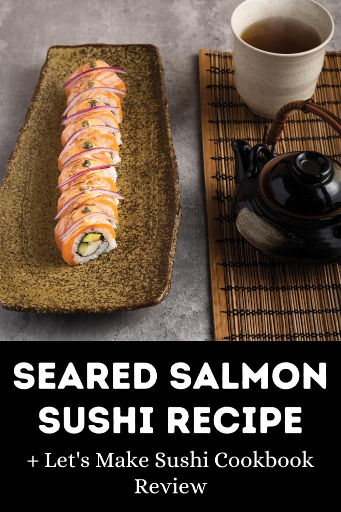 Let's Make Sushi Review - Seared Salmon Sushi Recipe